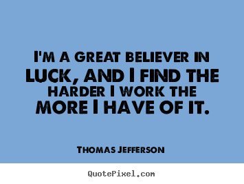 Quotes about success - I'm a great believer in luck, and i find the harder i work..