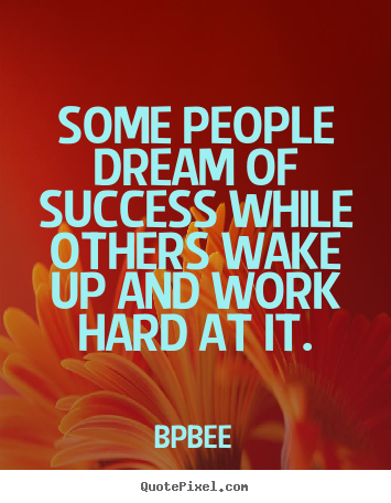 Create graphic picture quotes about success - Some people dream of success while others wake up and..