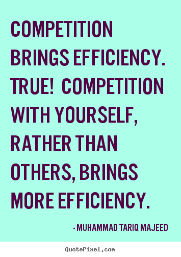 Design picture quotes about success - Competition brings efficiency. true! competition with yourself, rather..