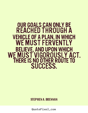 Design your own picture quotes about success - Our goals can only be reached through a vehicle of..