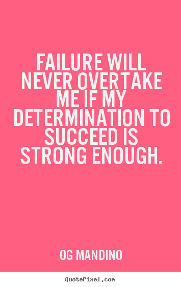 Success quotes - Failure will never overtake me if my determination to succeed is..