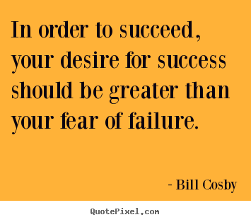 Success quotes - In order to succeed, your desire for success should be greater than your..