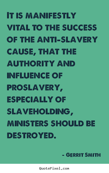 Success quotes - It is manifestly vital to the success of the anti-slavery..
