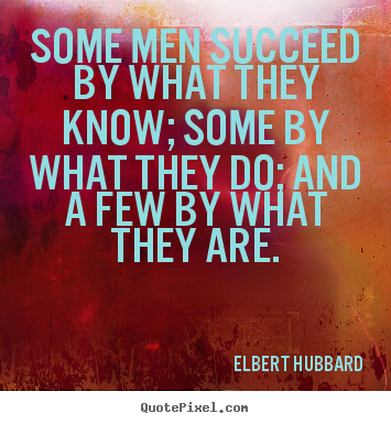 Quotes about success - Some men succeed by what they know; some by what they do; and a few by..