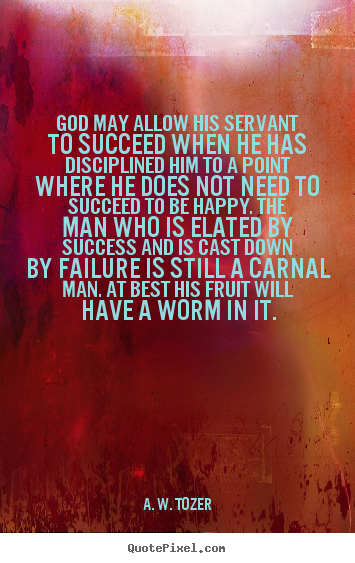 How to make picture quotes about success - God may allow his servant to succeed when he..