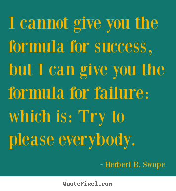 Success quote - I cannot give you the formula for success, but i can give you the formula..