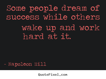 Quotes about success - Some people dream of success while others..