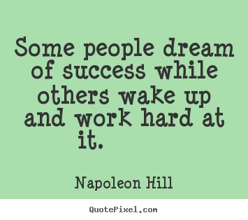 Design custom picture quotes about success - Some people dream of success while others wake..