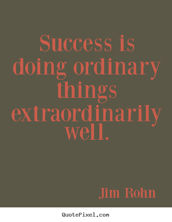 Quotes about success - Success is doing ordinary things extraordinarily..
