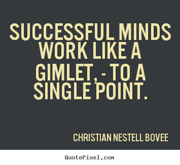Success quotes - Successful minds work like a gimlet, - to a single point.