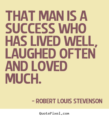 Robert Louis Stevenson picture quotes - That man is a success who has lived well, laughed.. - Success quote
