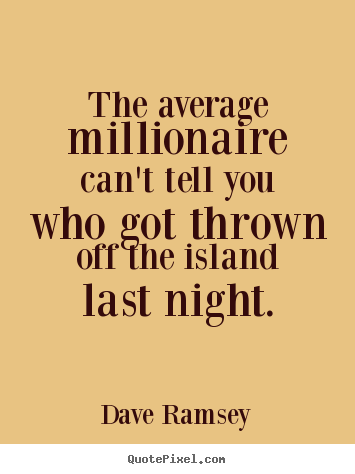 Quotes about success - The average millionaire can't tell you who..