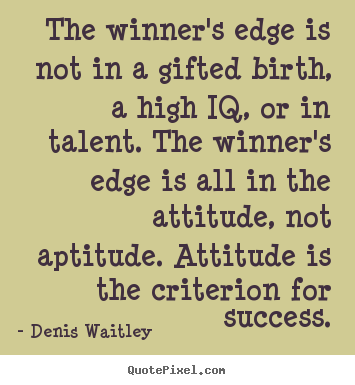 Success quote - The winner's edge is not in a gifted birth, a high iq, or in talent...