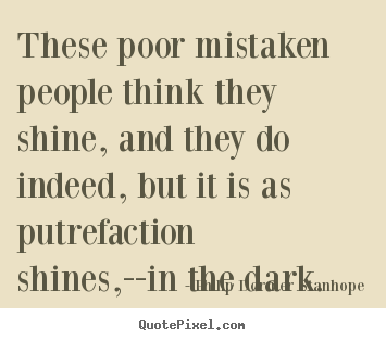 Success quotes - These poor mistaken people think they shine, and..