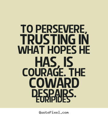 Create picture quotes about success - To persevere, trusting in what hopes he has, is..