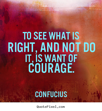 Success quotes - To see what is right, and not do it, is want of courage.
