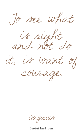 Confucius picture sayings - To see what is right, and not do it, is want of courage. - Success sayings