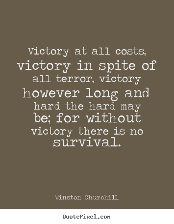 Design picture quotes about success - Victory at all costs, victory in spite of all terror,..
