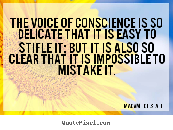 The voice of conscience is so delicate that it is easy.. Madame De Stael  success quote