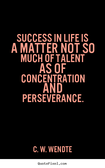 Quotes about success - Success in life is a matter not so much of..