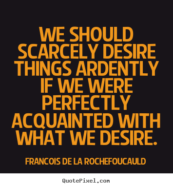 Make custom photo quote about success - We should scarcely desire things ardently if we were perfectly..