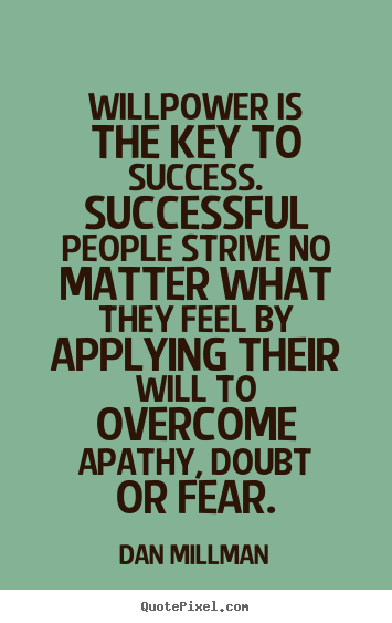 Design picture quotes about success - Willpower is the key to success. successful people strive no..