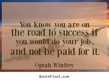 Success quotes - You know you are on the road to success if you would do your job,..