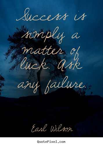 Make custom photo quotes about success - Success is simply a matter of luck. ask any..