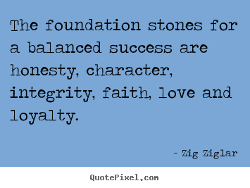 The foundation stones for a balanced success.. Zig Ziglar best success quotes