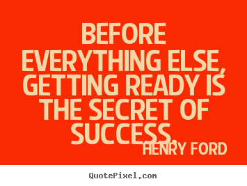 Henry Ford picture quotes - Before everything else, getting ready is the.. - Success quotes