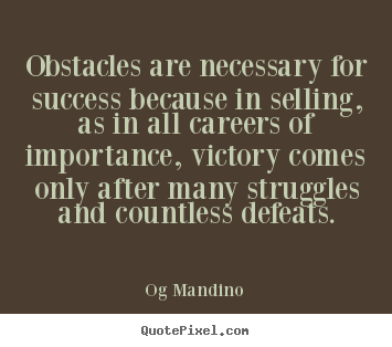 Success quote - Obstacles are necessary for success because in selling, as..
