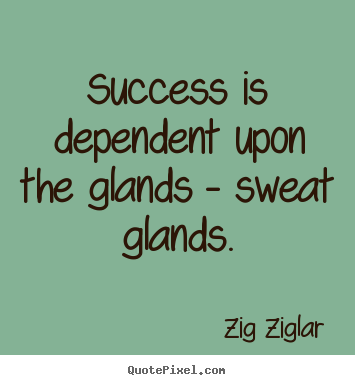 Make personalized image quote about success - Success is dependent upon the glands - sweat glands.