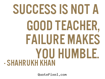 Create graphic poster sayings about success - Success is not a good teacher, failure makes you..