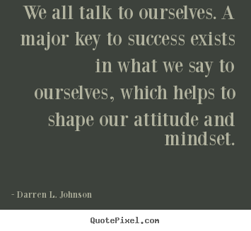 Create photo quotes about success - We all talk to ourselves. a major key to..