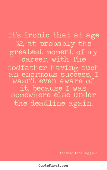 Success quote - It's ironic that at age 32, at probably the greatest moment of..