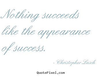 Quote about success - Nothing succeeds like the appearance of..