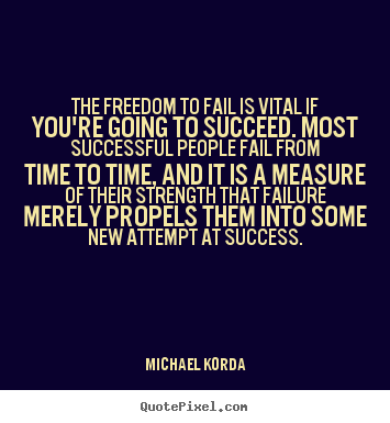 Diy photo quotes about success - The freedom to fail is vital if you're going..