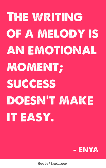 Design picture quotes about success - The writing of a melody is an emotional moment; success..