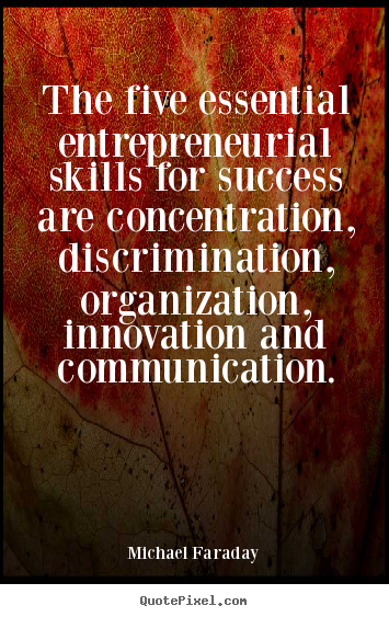 Success quotes - The five essential entrepreneurial skills for success are concentration,..