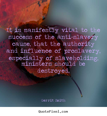 Success quote - It is manifestly vital to the success of the anti-slavery..