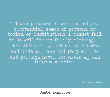 Quotes about success - If i can procure three hundred good substantial names of..
