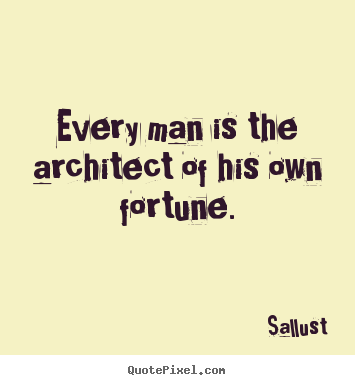 Quote about success - Every man is the architect of his own fortune.