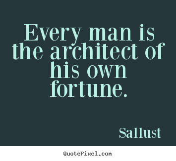 Make personalized picture quotes about success - Every man is the architect of his own fortune.