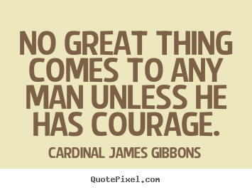 Quotes about success - No great thing comes to any man unless he has..