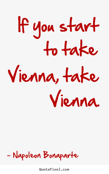 Design custom photo quotes about success - If you start to take vienna, take vienna.