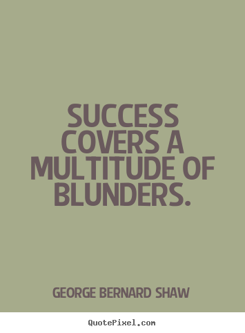 Success quote - Success covers a multitude of blunders.