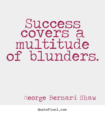 Success quotes - Success covers a multitude of blunders.