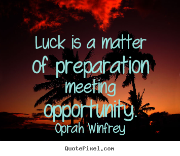 Oprah Winfrey photo quote - Luck is a matter of preparation meeting opportunity. - Success quotes