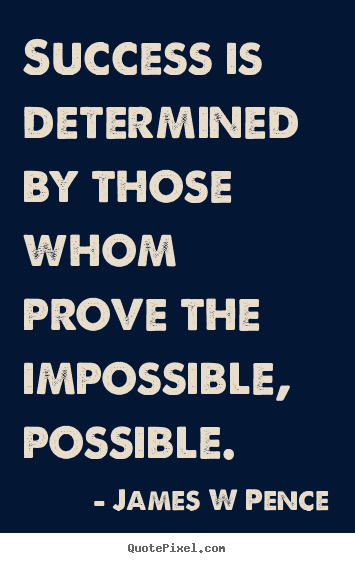 Success quote - Success is determined by those whom prove the impossible, possible.