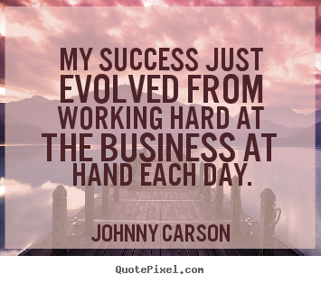 Quotes about success - My success just evolved from working hard at..